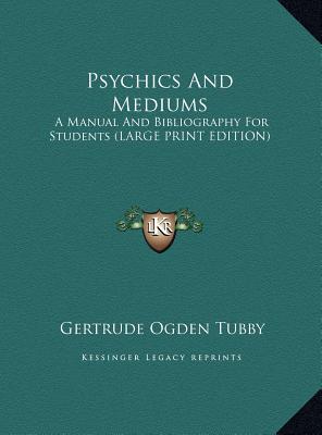 Psychics And Mediums: A Manual And Bibliography For Students (LARGE PRINT EDITION)