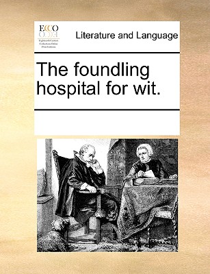 The foundling hospital for wit.