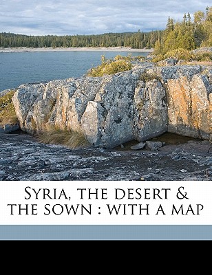 Syria, the desert & the sown: with a map
