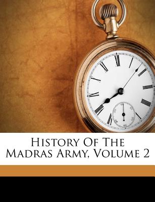 History Of The Madras Army, Volume 2