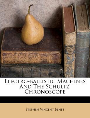 Electro-ballistic Machines And The Schultz' Chronoscope