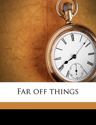 Far off things