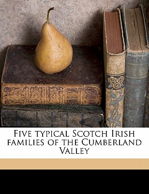 Five typical Scotch Irish families of the Cumberland Valley
