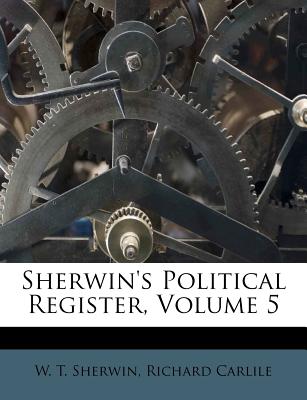 Sherwin's Political Register, Volume 5