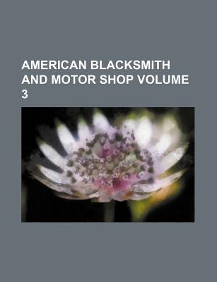 American blacksmith and motor shop Volume 3