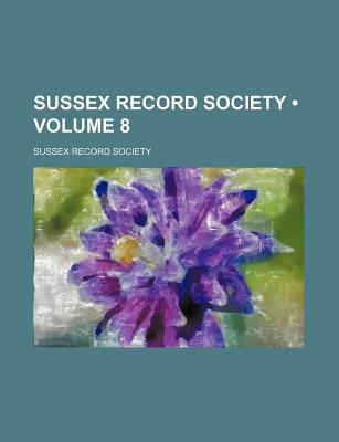 Sussex Record Society (Volume 8)