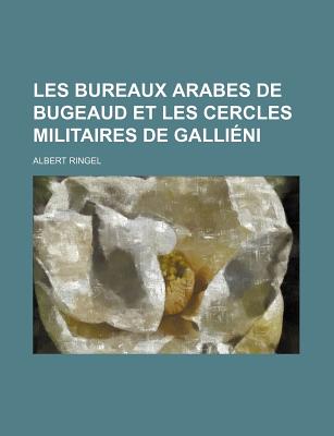 Les Bureaux Arabes de Bugeaud Et Les Cercles Militaires de Gallieni
