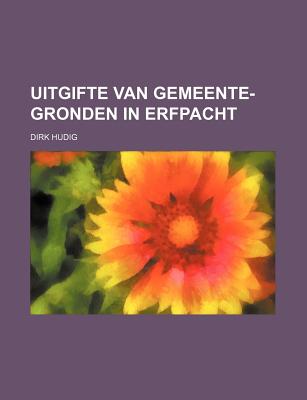 Uitgifte Van Gemeente-Gronden in Erfpacht