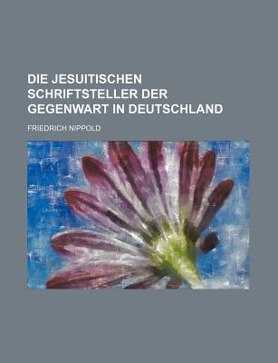 Die Jesuitischen Schriftsteller Der Gegenwart in Deutschland