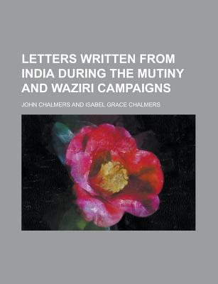 Letters Written from India During the Mutiny and Waziri Campaigns