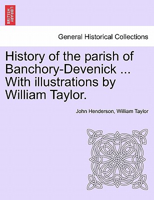 History of the Parish of Banchory-Devenick . with Illustrations by William Taylor.