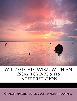 Willobie his Avisa: With an Essay towards its Interpretation