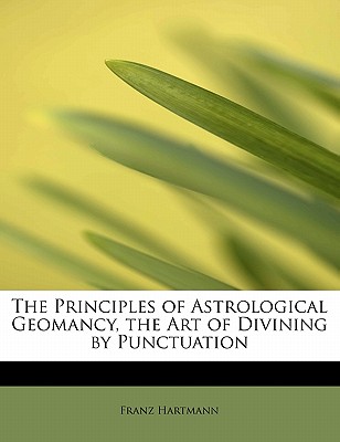 The Principles of Astrological Geomancy, the Art of Divining by Punctuation