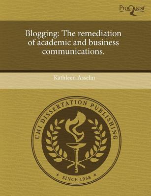 Blogging: The Remediation of Academic and Business Communications.