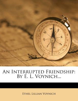 An Interrupted Friendship: By E. L. Voynich.