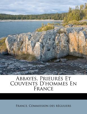 Abbayes, Prieurs Et Couvents D'hommes En France (French Edition)