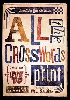 The New York Times All the Crosswords That Are Fit to Print: 150 Easy to Hard Puzzles (The New York Times Crossword Puzzles)