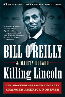 Killing Lincoln: The Shocking Assassination that Changed America Forever (Bill O'Reilly's Killing Series)