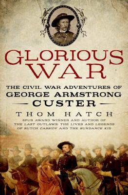 Glorious War: The Civil War Adventures of George Armstrong Custer.