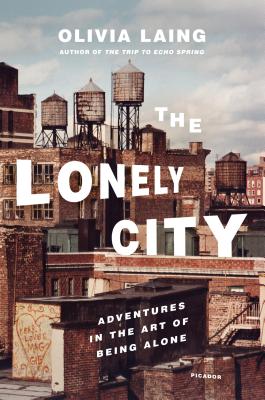 Lonely City: Adventures in the Art of Being Alone