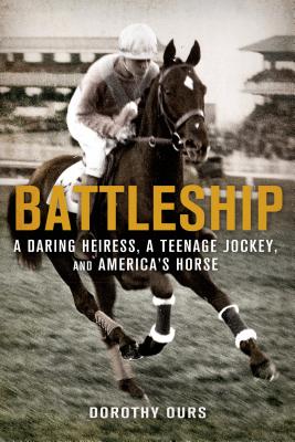BATTLESHIP A DARING HEIRESS, A TENNAGE JOCKEY, AND AMERICA'sS HORSE