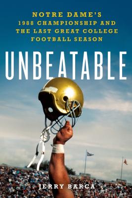 Image for Unbeatable: Notre Dame's 1988 Championship and the Last Great College Football Season