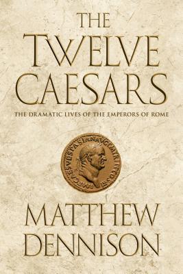Image for The Twelve Caesars: The Dramatic Lives of the Emperors of Rome