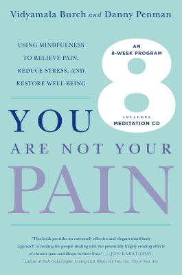 Image for You Are Not Your Pain: Using Mindfulness To Relieve Pain, Reduce Stress, And Restore Well-Being---An Eight-Week Program You Are Not Your Pain: Using Mindfulness To Relieve Pain, Reduce Stress, And Restore Well-Being---An Eight-Week Program