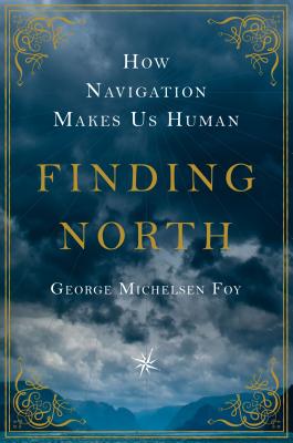 Finding North How Navigation Makes Us Human