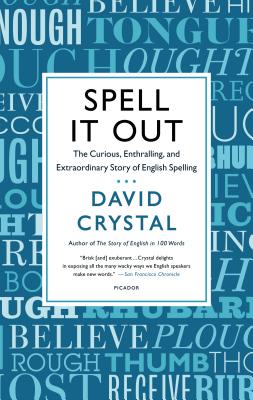 Spell It Out: The Curious, Enthralling, and Extraordinary Story of English Spelling