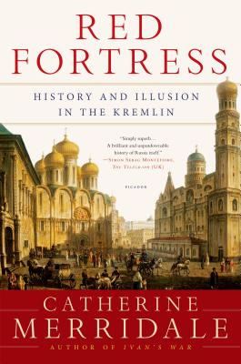 Red Fortress History and Illusion in the Kremlin