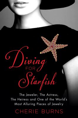 Image for Diving for Starfish: The Jeweler, the Actress, the Heiress, and One of the World's Most Alluring Pieces of Jewelry