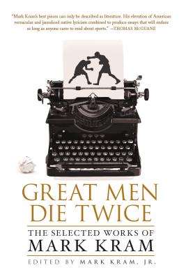 Image for Great Men Die Twice: The Selected Works of Mark Kram Great Men Die Twice: The Selected Works of Mark Kram
