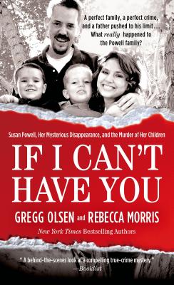 Image for If I Can't Have You: Susan Powell, Her Mysterious Disappearance, and the Murder of Her Children