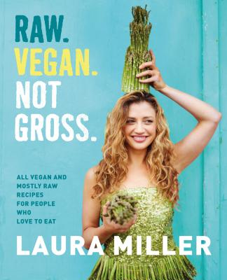 Image for Raw. Vegan. Not Gross.: All Vegan and Mostly Raw Recipes for People Who Love to Eat