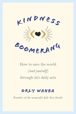 Kindness Boomerang: How to Save the World (and Yourself) Through 365 Daily Acts