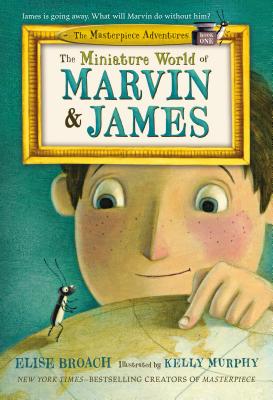 Image for The Miniature World of Marvin & James (The Masterpiece Adventures, 1) The Miniature World of Marvin & James (The Masterpiece Adventures, 1)