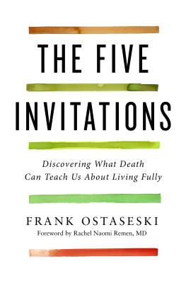 Five Invitations: Discovering What Death Can Teach Us about Living Fully