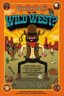 Which Way to the Wild West: Everything Your Schoolbooks Didn't Tell You About America's Westward Expansion