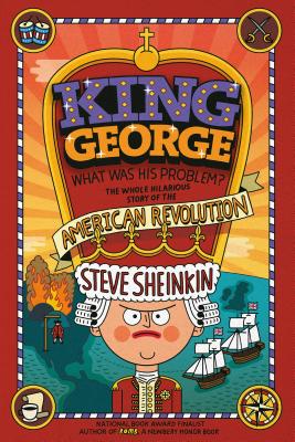 King George: What Was His Problem: Everything Your Schoolbooks Didn't Tell You About the American Revolution
