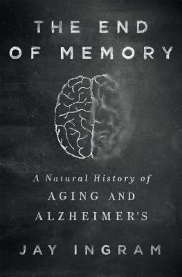 Image for The End of Memory: A Natural History of Aging and Alzheimer's