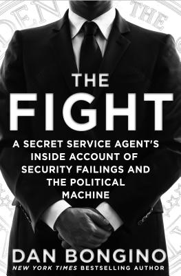 The Fight A Secret Service Agent's Inside Account of Security Failings and the Political Machine