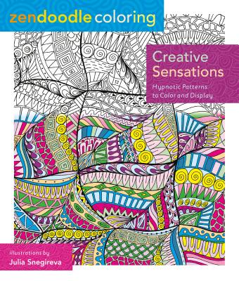 Zendoodle Coloring: Creative Sensations: Hypnotic Patterns to Color and Display