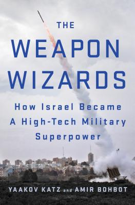 Image for Weapon Wizards: How Israel Became a High-Tech Military Superpower Weapon Wizards: How Israel Became a High-Tech Military Superpower