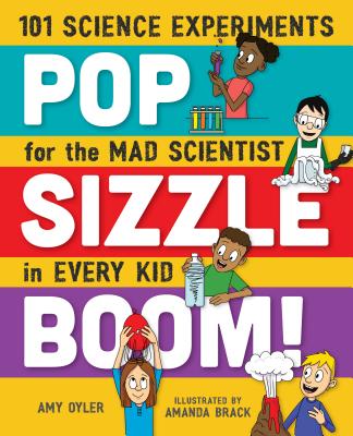 Image for Pop, Sizzle, Boom!: 101 Science Experiments for the Mad Scientist in Every Kid