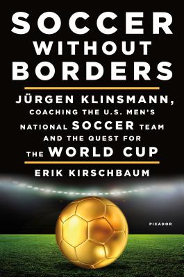 Image for Soccer Without Borders: Jürgen Klinsmann, Coaching the U.S. Men's National Soccer Team and the Quest for the World Cup