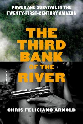 Image for The Third Bank of the River: Power and Survival in the Twenty-First-Century Amazon
