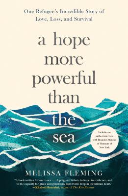 Image for A Hope More Powerful Than the Sea: One Refugee's Incredible Story of Love, Loss, and Survival