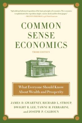 Common Sense Economics: What Everyone Should Know About Wealth and Prosperity