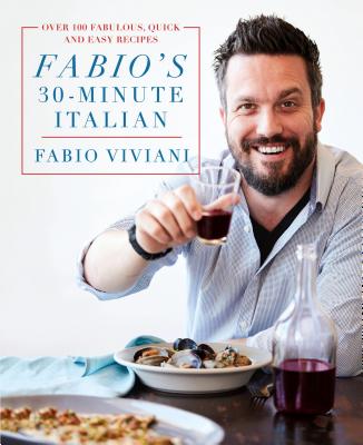 Fabio's 30-Minute Italian: Over 100 Fabulous, Quick and Easy Recipes - signed
